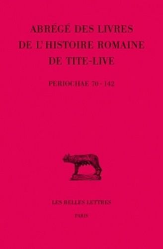 Abreges Des Livres De L'histoire Romaine De Tite-Live - Tome 2, Periochae Transmises Par Les Manuscrits Et Par Le Papyrus D'oxyrhynchos