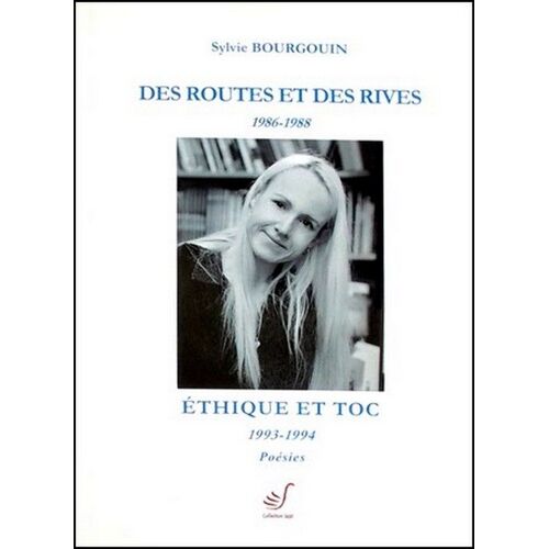 Des Routes Et Des Rives 1986-1988, Étique Et Toc 1993-1994, Poésies - Sylvie Bourgouin, Edit. Sajat 2010