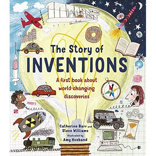 The Story Of Inventions: A First Book About World-Changing Discoveries