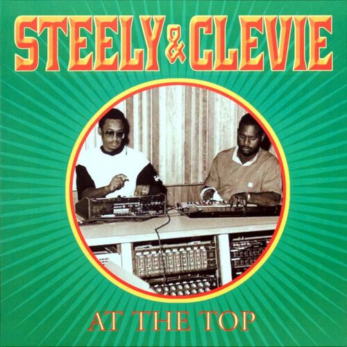 Steely & Clevie -  At The Top