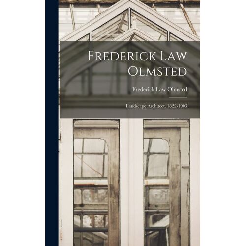 Frederick Law Olmsted: Landscape Architect, 1822-1903