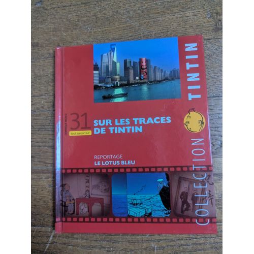 Collection Tintin Sur Les Traces De Tintin N 31 Reportage Le Lotus Bleu