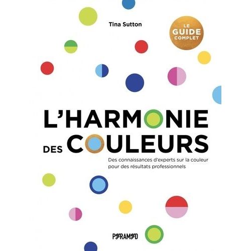 L'harmonie Des Couleurs - Des Connaissances D'experts Sur La Couleur Pour Des Résultats Professionnels