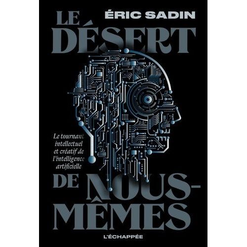 Le Désert De Nous-Mêmes - Le Tournant Intellectuel Et Créatif De L'intelligence Artificielle