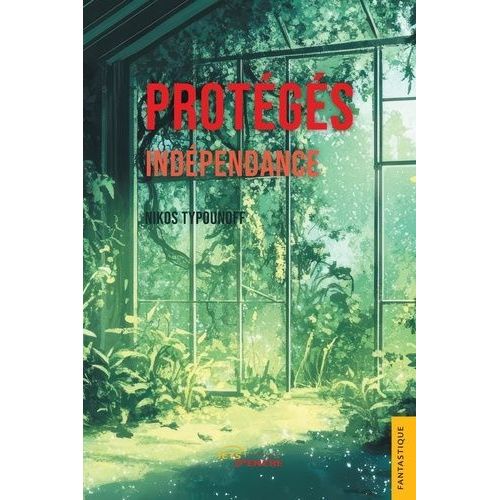 Protégés. Tome 4 - Indépendance
