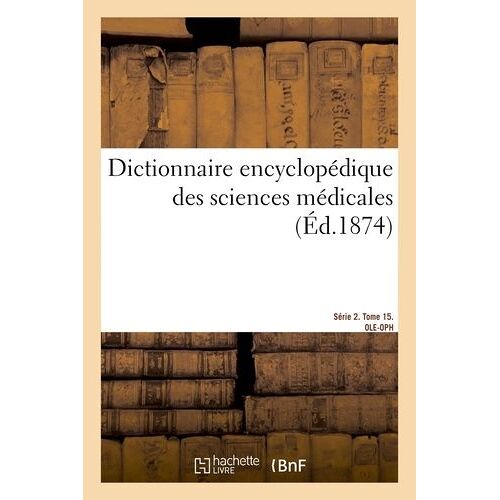 Dictionnaire Encyclopédique Des Sciences Médicales - Série 2. L-P. Tome 15 - Ole-Oph