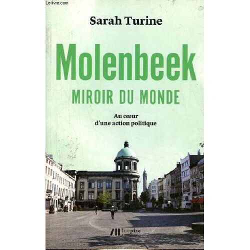 Molenbeek Miroir Du Monde - Au Coeur D Une Action Politique.