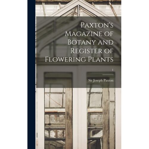 Paxton's Magazine Of Botany And Register Of Flowering Plants; 1
