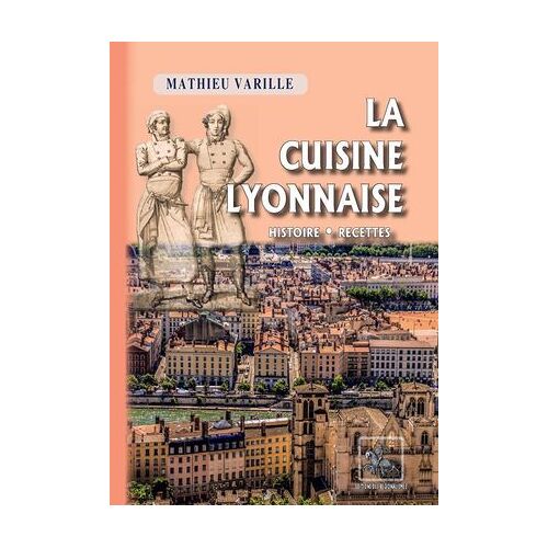 La Cuisine Lyonnaise (Histoire - Recettes)