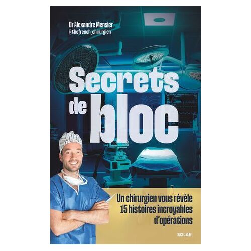 Secrets De Bloc - Un Chirurgien Vous Révèle 15 Histoires Incroyables D'opérations