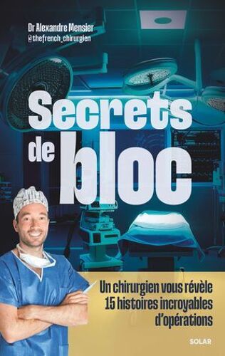 Secrets De Bloc - Un Chirurgien Vous Révèle 15 Histoires Incroyables D'opérations