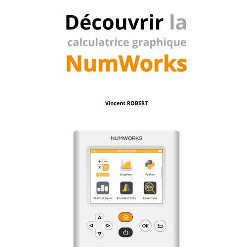 Découvrir La Graphique Numworks: Fonctionnalités, Exemples Illustrés, Le Guide Indispensable Pour Apprendre À Maîtriser Sa Numworks