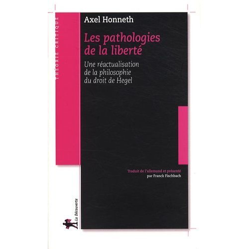 Les Pathologies De La Liberté - Une Réactualisation De La Philosophie Du Droit De Hegel