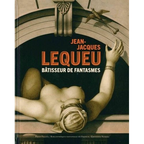 Jean-Jacques Lequeu - Bâtisseur De Fantasmes
