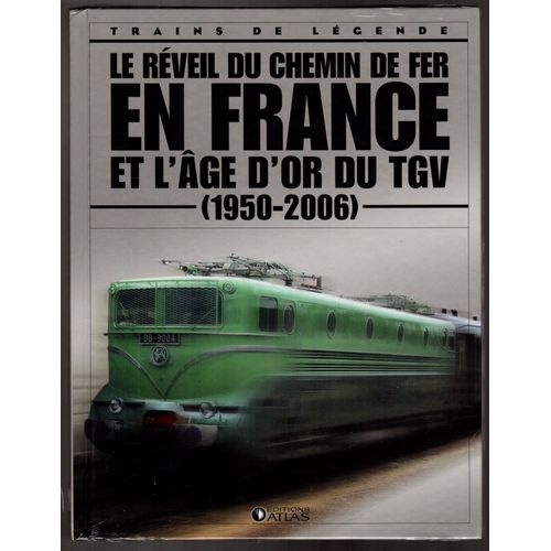 Collection Trains De Legende Editions Atlas. Le Reveil Du Chemin De Fer En France Et L Age D Or Du Tgv Auteur Clive Lamming (2007)