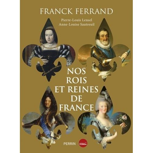 Nos Rois Et Nos Reines De France