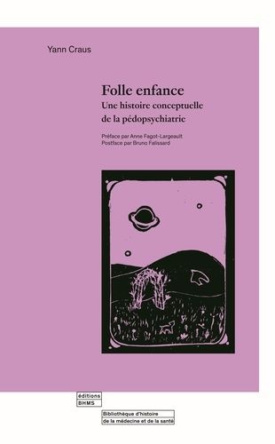 Folle Enfance - Une Histoire Conceptuelle De La Pédopsychiatrie