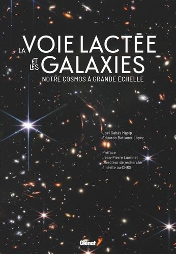 La Voie Lactée Et Les Galaxies - Notre Cosmos À Grande Échelle