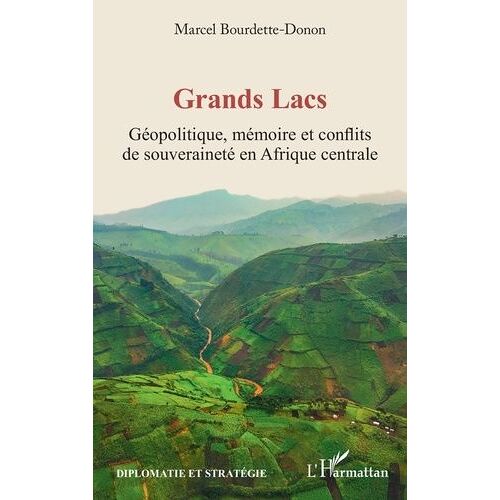 Grands Lacs - Géopolitique, Mémoire Et Conflits De Souveraineté En Afrique Centrale
