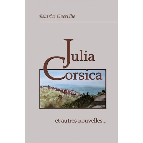 Julia Corsica ... Et Autres Nouvelles