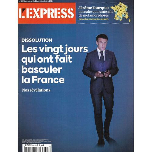 L'Express N°3825 24/10/2024 Dissolution: Les 20 Jours Qui Ont Fait Basculer La France/ Fourquet Ausculte Les Métamorphoses Françaises/ Franchise: Partir À L'International