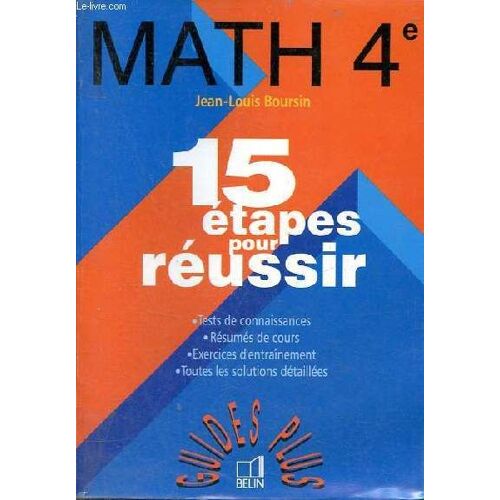 Math 4e - 15 Étapes Pour Réussir - Tests De Connaissances - Résumés De Cours - Exercices D Entraînement - Toutes Les Solutions Détaillées - Collection Guides Plus.