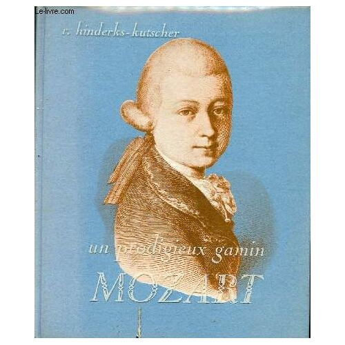 Un Prodigieux Gamin Mozart 1756-1791.