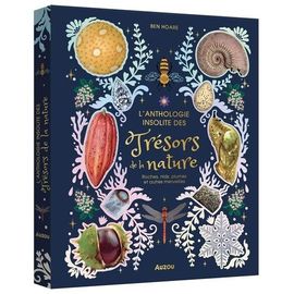 L'anthologie Insolite Des Trésors De La Nature - Roches, Nids, Plumes Et Autres Merveilles