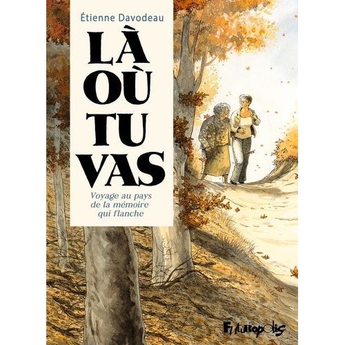 Là Où Tu Vas - Voyage Au Pays De La Mémoire Qui Flanche