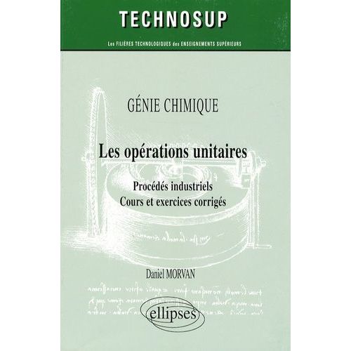 Génie Chimique Les Opérations Unitaires - Procédés Industriels, Cours Et Exercices Corrigés