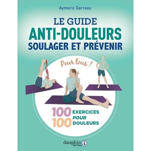 Le Guide Anti-Douleurs - Soulager Et Prévenir