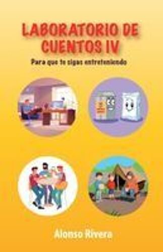 Laboratorio De Cuentos Iv: Para Que Te Sigas Entreteniendo (Spanish Edition)