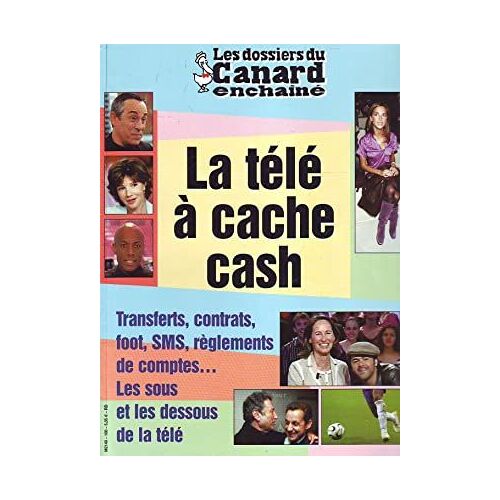 Les Dossiers Du Canard - N°100 - Juillet 2006 : La Télé À Cache Cash