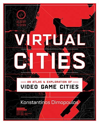 Virtual Cities: An Atlas & Exploration Of Video Game Cities