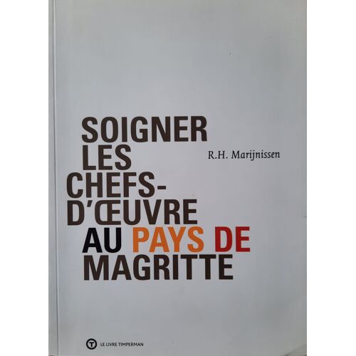 Soigner Les Chefs-D'oeuvre Au Pays De Magritte - Roger Marijnissen