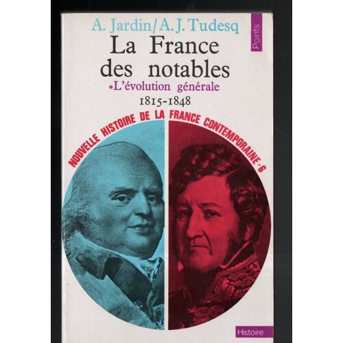 La France Des Notables - *L'évolution Générale - 1815-1848 -- Nouvelle Histoire De La France Contemporaine . 6