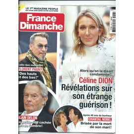 France Dimanche 24/05/2024 Céline Dion, Alain Delon, Florent Pagny, Chantal Nobel, Slimane, Liane Foly, Deneuve, Renaud, Frédéric François, Nicoletta,Robert Charlebois,Dechavanne,Michel Sardou,Goldman