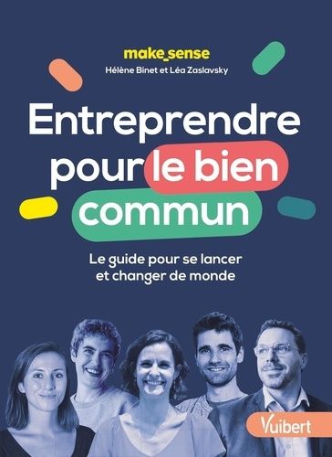 Entreprendre Pour Le Bien Commun - Le Guide Pour Se Lancer Et Changer De Monde