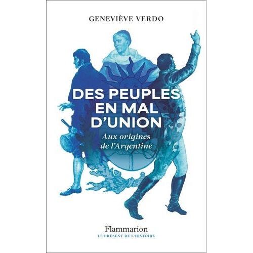 Des Peuples En Mal D'union - Aux Origines De L'argentine