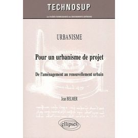 Urbanisme : Pour Un Urbanisme De Projet - De L'aménagement Au Renouvellement Urbain