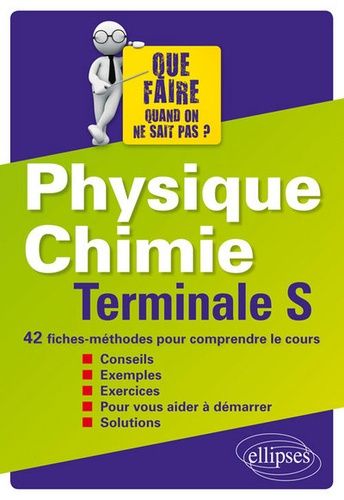 Physique Chimie Tle S Que Faire Quand On Ne Sait Pas ? - 42 Fiches-Méthodes Pour Comprendre Le Cours - Edition 2016