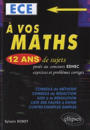 A Vos Maths : Ece - 12 Ans De Sujets Corrigés Posés Aux Concours Edhec De 2000 À 2011