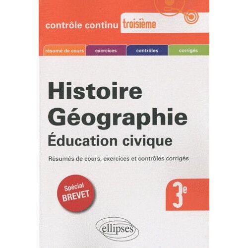 Histoire Géographie Education Civique 3e - Spécial Brevet