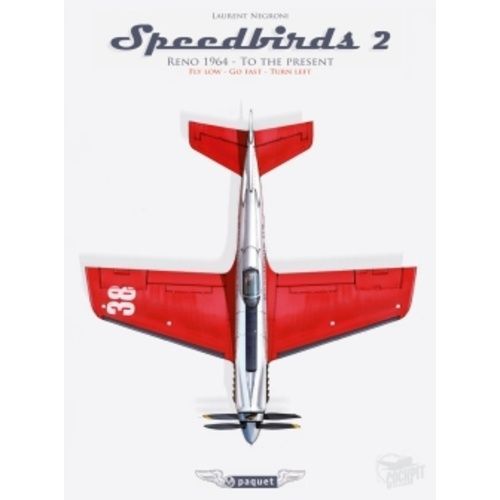 Speedbirds - Tome 2, Reno 1964 - To The Present, National Championship Air Races And Air Show, Fly Low, Go Fast, Turn Left