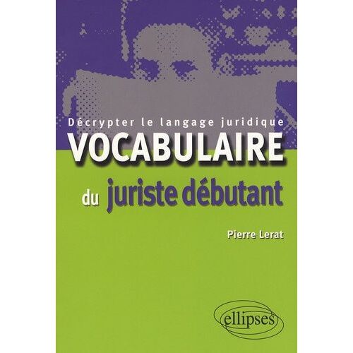 Vocabulaire Du Juriste Débutant - Décrypter Le Langage Juridique
