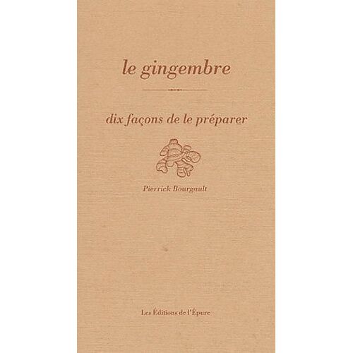 Le Gingembre - Dix Façons De Le Préparer