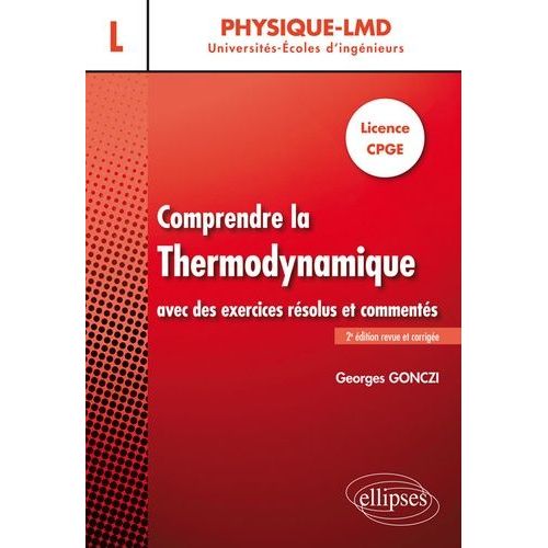 Comprendre La Thermodynamique Avec Des Exercices Résolus Et Commentés - Licence - Cpge