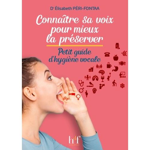 Connaître Sa Voix Pour Mieux La Préserver - Petit Guide D'hygiène Vocale