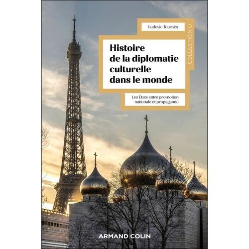 Histoire De La Diplomatie Culturelle Dans Le Monde - Les Etats Entre Promotion Nationale Et Propagande