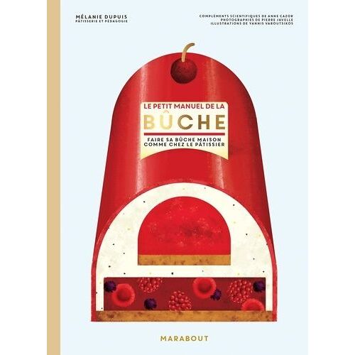 Le Petit Manuel De La Bûche - Faire Sa Bûche Masion Comme Chez Le Pâtissier